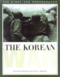 Donald M. Goldstein, Harry J. Maihafer — The Korean War: The Story and Photographs [America Goes to War]