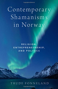 Trude Fonneland — Contemporary Shamanisms in Norway: Religion, Entrepreneurship, and Politics