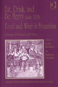 Leslie Brubaker and Kallirroe Linardou — Eat, Drink, and Be Merry (Luke 12:19): Food and Wine in Byzantium