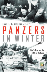 Samuel W. Mitcham — Panzers in Winter: Hitler's Army and the Battle of the Bulge