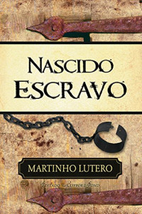 Martinho Lutero — Nascido Escravo