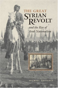 Michael Provence — The Great Syrian Revolt and the Rise of Arab Nationalism (Modern Middle East Series (Austin, Tex.), 22)