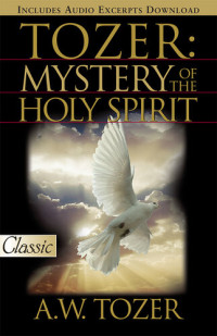 A. W. Tozer — Tozer: Mystery Of The Holy Spirit