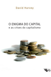 David Harvey — O enigma do capital e as crises do capitalismo