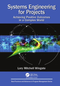 Lory Mitchell Wingate — Systems Engineering for Projects: Achieving Positive Outcomes in a Complex World