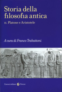 Franco Trabattoni (editor) — Storia della filosofia antica. Platone e Aristotele