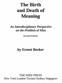 Ernest Becker — The Birth and Death of Meaning: An Interdisciplinary Perspective on the Problem of Man