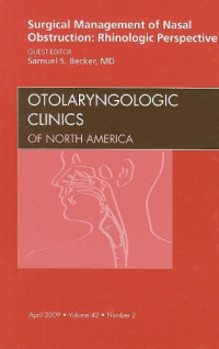 Samuel S. Becker — Surgical Management of Nasal Obstruction: Rhinologic Perspective Volume 1