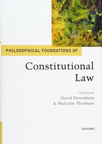 David Dyzenhaus, Malcolm Thorburn — Philosophical Foundations of Constitutional Law