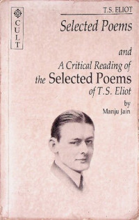 T. S. Eliot; Manju Jain — T. S. Eliot selected poems with a critical reading and comprehensive notes