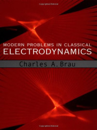 Charles A. Brau — Modern Problems in Classical Electrodynamics (Physics)