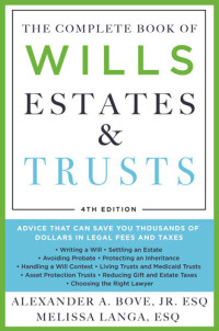 Alexander A. Bove Jr., Melissa Langa — The Complete Book of Wills, Estates, & Trusts, 4th Edition • Advice That Can Save You Thousands of Dollars in Legal Fees and Taxes