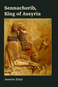 Josette Elayi — Sennacherib, King of Assyria