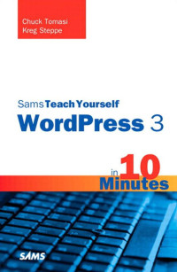Chuck Tomasi, Kreg Steppe — Sams Teach Yourself WordPress 3 in 10 Minutes
