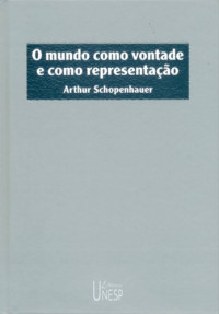 Arthur Schopenhauer — O Mundo como Vontade e como Representação