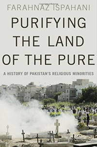 Farahnaz Ispahani — Purifying the land of the pure - A history of Pakistan’s religious minorities (2017)