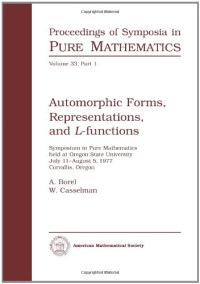 Armand Borel, W. Casselman, (editors) — Automorphic Forms, Representations and L-Functions (Part I) (Proceedings of Symposia in Pure Mathematics)