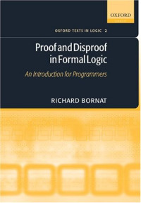 Richard Bornat — Proof and Disproof in Formal Logic - An Introduction for Programmers