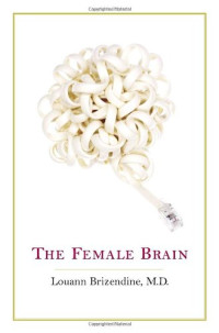 Louann Brizendine — The Female Brain
