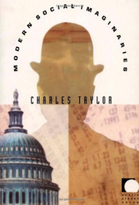 Charles Taylor — Modern Social Imaginaries
