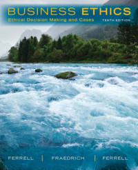O. C. Ferrell, John Fraedrich, Linda Ferrell — Business Ethics: Ethical Decision Making & Cases, 10th Edition