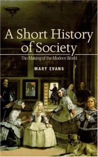 Mary Evans — A Short History of Society: The Making of the Modern World