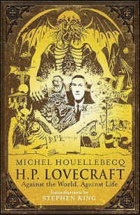 Michel Houellebecq — H. P. Lovecraft: Against the World, Against Life