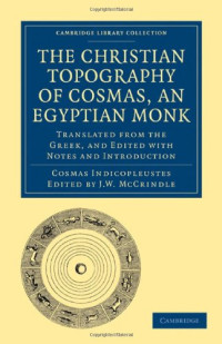 Cosmas Indicopleustes, Edited and Translated by: J. W. McCrindle — The Christian Topography of Cosmas, an Egyptian Monk: Translated from the Greek, and Edited with Notes and Introduction
