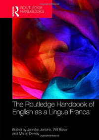 Jennifer Jenkins, Will Baker, Martin J Dewey (eds.) — The Routledge Handbook of English as a Lingua Franca
