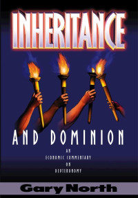 Gary North — Inheritance and Dominion - An Economic Commentary on Deuteronomy