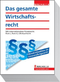 Walhalla Fachredaktion — Das gesamte Wirtschaftsrecht: Die Rechtsgrundlagen für Ausbildung, Studium und unternehmerische Praxis