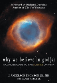 Thomson, J. Anderson; Clare Aukofer. — Why we believe in god (s): a concise guide to the science of faith