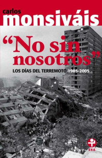 Monsiváis, Carlos — No sin nosotros: Los días del terremoto 1985-2005