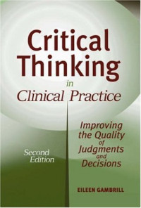 Eileen Gambrill — Critical Thinking in Clinical Practice: Improving the Quality of Judgments and Decisions, Second Edition