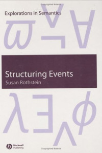 Susan Rothstein — Structuring Events: A Study in the Semantics of Aspect (Explorations in Semantics)