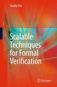 Sandip Ray (auth.) — Scalable Techniques for Formal Verification