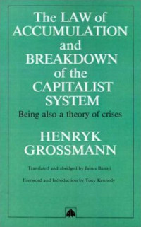 Henryk Grossman — The Law of Accumulation and the Breakdown of the Capitalist System - Being also a Theory of Crises
