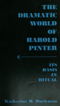Katherine H. Burkman — The Dramatic World of Harold Pinter: Its Basis in Ritual.