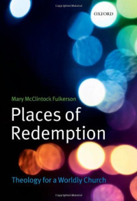 Mary McClintock Fulkerson — Places of Redemption: Theology for a Worldly Church