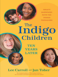 Lee Carroll, Jan Tober — The Indigo Children Ten Years Later: What's Happening with the Indigo Teenagers!