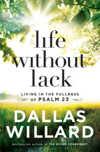 Willard, Dallas — Life without lack: living in the fullness of Psalm 23