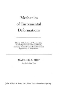 Maurice A Biot — Mechanics of incremental deformations; theory of elasticity and viscoelasticity of initially stressed solids and fluids, including thermodynamic foundations and applications to finite strain