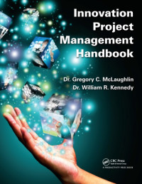 Dr.Gregory C. McLaughlin & Dr. William R. Kennedy — Innovation Project Management Handbook