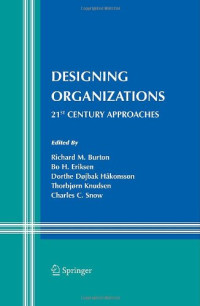Richard M. Burton, Bo Eriksen, Dorthe Døjbak Håkonsson, Thorbjørn Knudsen, Charles C. Snow — Designing Organizations