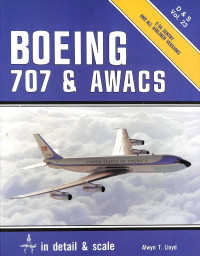 Alwyn T. Lloyd — Boeing 707 and Awacs (Detail & Scale 23)