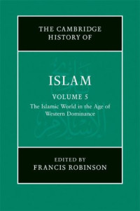 Francis Robinson — The Islamic World in the Age of Western Dominance (The New Cambridge History of Islam 5)