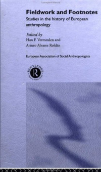 Arturo Alvarez Roldan, Han Vermeulen — Fieldwork and Footnotes: Studies in the History of European Anthropology