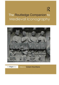Colum Hourihane (ed.) — The Routledge Companion to Medieval Iconography