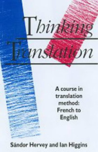 Sandor Hervey, Ian Higgins — Thinking Translation: A Course in Translation Method