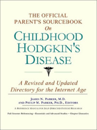 Icon Health Publications — The Official Parent's Sourcebook on Childhood Hodgkin's Disease - A Revised and Updated Directory for the Internet Age